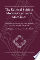 The Rational Spirit in Modern Continuum Mechanics [E-Book] : Essays and Papers Dedicated to the Memory of Clifford Ambrose Truesdell III /