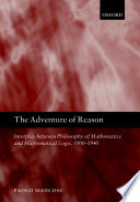 The adventure of reason : interplay between philosophy of mathematics and mathematical logic, 1900-1940 [E-Book] /