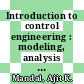 Introduction to control engineering : modeling, analysis and design [E-Book] /