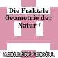Die Fraktale Geometrie der Natur /