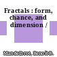 Fractals : form, chance, and dimension /