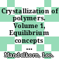 Crystallization of polymers. Volume 1, Equilibrium concepts / [E-Book]