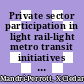 Private sector participation in light rail-light metro transit initiatives / [E-Book]