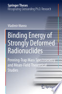 Binding Energy of Strongly Deformed Radionuclides [E-Book] : Penning-Trap Mass Spectrometry and Mean-Field Theoretical Studies /