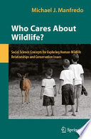Who Cares About Wildlife? [E-Book] : Social Science Concepts for Exploring Human-Wildlife Relationships and Conservation Issues /
