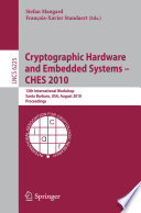Cryptographic Hardware and Embedded Systems, CHES 2010 [E-Book] : 12th International Workshop, Santa Barbara, USA, August 17-20, 2010. Proceedings /