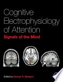 Cognitive Electrophysiology of Attention : Signals of the Mind [E-Book] /