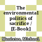 The environmental politics of sacrifice / [E-Book]