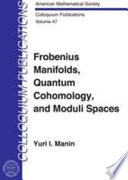 Frobenius manifolds, quantum cohomology, and moduli spaces /