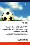Jahn-Teller and Coulomb correlations in fullerene ions and compounds : from isolated ions to metal, insulator, and superconductor phases of alkali fulleride solids /