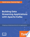 Building data streaming applications with Apache Kafka : designing and deploying enterprise messaging queues [E-Book] /