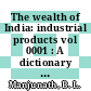 The wealth of India: industrial products vol 0001 : A dictionary of Indian raw materials and industrial products.