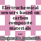 Electrochemical sensors based on carbon composite materials : fabrication, properties and applications [E-Book] /