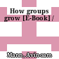 How groups grow [E-Book] /