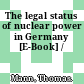 The legal status of nuclear power in Germany [E-Book] /