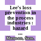 Lee's loss prevention in the process industries : hazard identification, assessment, and control [E-Book]