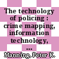 The technology of policing : crime mapping, information technology, and the rationality of crime control [E-Book] /