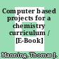 Computer based projects for a chemistry curriculum / [E-Book]