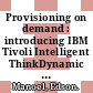 Provisioning on demand : introducing IBM Tivoli Intelligent ThinkDynamic Orchestrator [E-Book] /