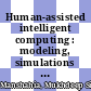 Human-assisted intelligent computing : modeling, simulations and applications [E-Book] /