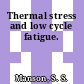 Thermal stress and low cycle fatigue.