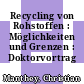 Recycling von Rohstoffen : Möglichkeiten und Grenzen : Doktorvortrag /