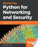 Mastering Python for networking and security : leverage Python scripts and libraries to overcome networking and security issues [E-Book] /