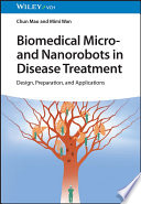 Biomedical micro- and nanorobots in disease treatment : design, preparation, and applications /