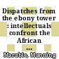 Dispatches from the ebony tower : intellectuals confront the African American experience [E-Book] /