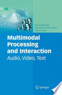 Multimodal Processing and Interaction [E-Book] : Audio, Video, Text /