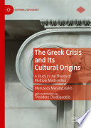 The Greek Crisis and Its Cultural Origins [E-Book] : A Study in the Theory of Multiple Modernities /