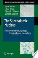 The Subthalamic Nucleus Part I: Development, Cytology, Topography and Connections [E-Book] /