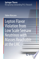 Lepton Flavor Violation from Low Scale Seesaw Neutrinos with Masses Reachable at the LHC [E-Book] /