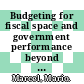 Budgeting for fiscal space and government performance beyond the great recession [E-Book] /