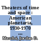 Theaters of time and space : American planetaria, 1930-1970 [E-Book] /