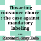 Thwarting consumer choice : the case against mandatory labeling for genetically modified foods [E-Book] /