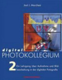 Digital Photokollegium. 2. Aufnahme und Bildbearbeitung /
