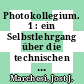 Photokollegium. 1 : ein Selbstlehrgang über die technischen Grundlagen der Photographie und die photographische Bildgestaltung.