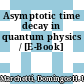 Asymptotic time decay in quantum physics / [E-Book]