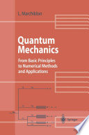 Quantum Mechanics [E-Book] : From Basic Principles to Numerical Methods and Applications /