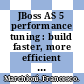 JBoss AS 5 performance tuning : build faster, more efficient enterprise Java applications [E-Book] /