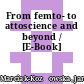 From femto- to attoscience and beyond / [E-Book]
