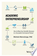 Academic entrepreneurship : how to bring your scientific discovery to a successful commercial product [E-Book] /