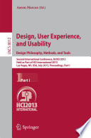 Design, User Experience, and Usability. Design Philosophy, Methods, and Tools [E-Book] : Second International Conference, DUXU 2013, Held as Part of HCI International 2013, Las Vegas, NV, USA, July 21-26, 2013, Proceedings, Part I /