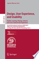 Design, User Experience, and Usability. Health, Learning, Playing, Cultural, and Cross-Cultural User Experience [E-Book] : Second International Conference, DUXU 2013, Held as Part of HCI International 2013, Las Vegas, NV, USA, July 21-26, 2013, Proceedings, Part II /