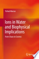 Ions in Water and Biophysical Implications [E-Book] : From Chaos to Cosmos /
