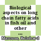 Biological aspects on long chain fatty acids in fish oil and other fats /