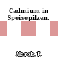 Cadmium in Speisepilzen.