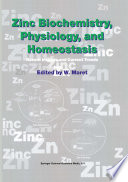 Zinc Biochemistry, Physiology, and Homeostasis [E-Book] : Recent Insights and Current Trends /