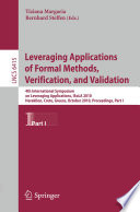 Leveraging Applications of Formal Methods, Verification, and Validation [E-Book] : 4th International Symposium on Leveraging Applications, ISoLA 2010, Heraklion, Crete, Greece, October 18-21, 2010, Proceedings, Part I /
